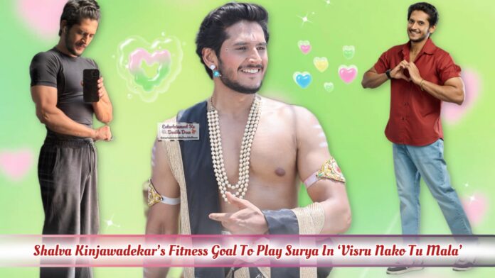 Shalva Kinjawadekar’s Fitness Goals For Visaru Nako Tu Mala